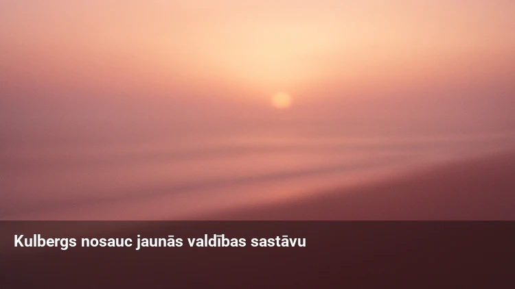 Kulbergs nosauc jaunās valdības sastāvu